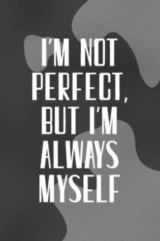 Cover of I'm Not Perfect, But I'm Always Myself