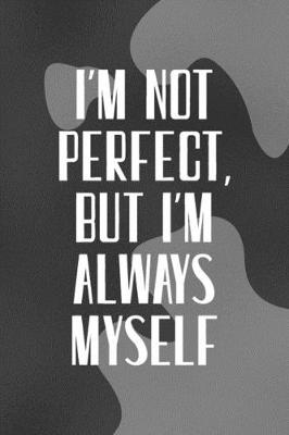 Book cover for I'm Not Perfect, But I'm Always Myself