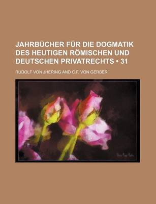 Book cover for Jahrb Cher Fur Die Dogmatik Des Heutigen R Mischen Und Deutschen Privatrechts (31)
