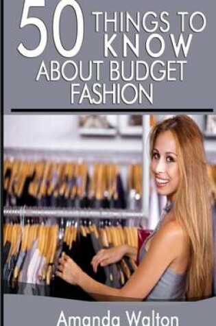 Cover of 50 Things to Know about Budget Fashion