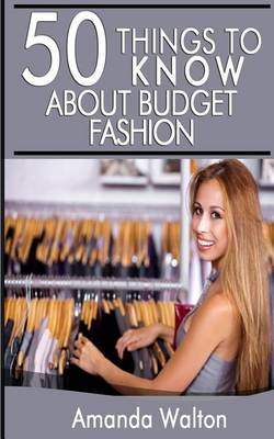 Book cover for 50 Things to Know about Budget Fashion