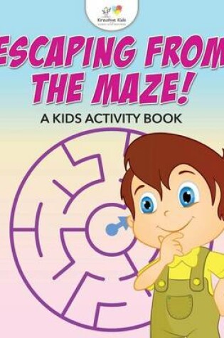 Cover of Escaping from the Maze! A Kids Activity Book
