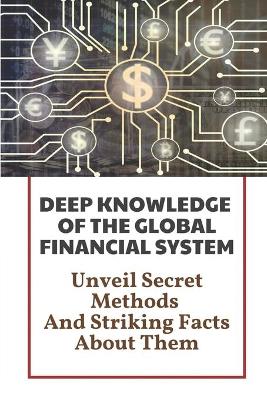 Book cover for Deep Knowledge Of The Global Financial System