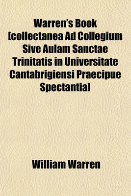 Book cover for Warren's Book [Collectanea Ad Collegium Sive Aulam Sanctae Trinitatis in Universitate Cantabrigiensi Praecipue Spectantia]