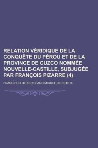 Cover of Relation Veridique de La Conquete Du Perou Et de La Province de Cuzco Nommee Nouvelle-Castille, Subjugee Par Francois Pizarre (4)