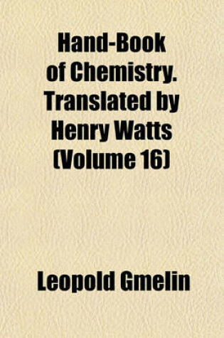 Cover of Hand-Book of Chemistry. Translated by Henry Watts (Volume 16)