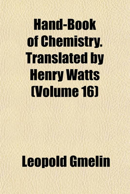 Book cover for Hand-Book of Chemistry. Translated by Henry Watts (Volume 16)