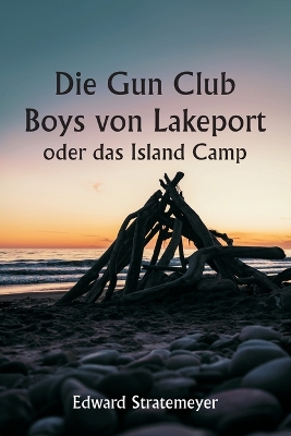 Book cover for Die Gun Club Boys von Lakeport oder das Island Camp