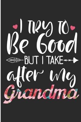 Book cover for I try to Be Good But I Take After My Grandma