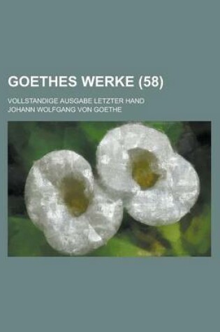 Cover of Goethes Werke (58); Vollstandige Ausgabe Letzter Hand