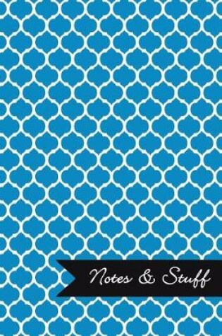 Cover of Notes & Stuff - Lined Notebook with Cerulean Blue Moroccan Trellis Pattern Cover