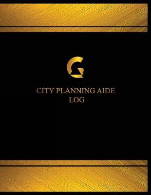 Cover of City Planning Aide Log (Log Book, Journal - 125 pgs, 8.5 X 11 inches)