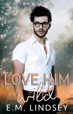 Book cover for Love Him Wild