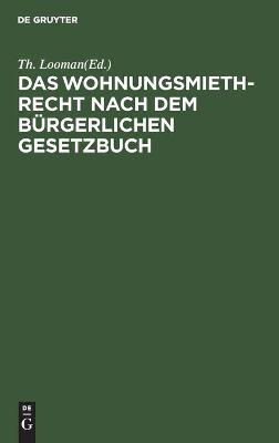 Cover of Das Wohnungsmiethrecht Nach Dem B�rgerlichen Gesetzbuch