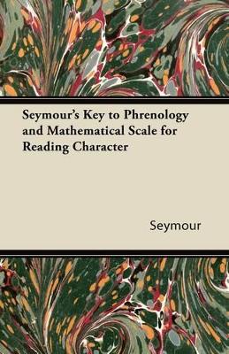 Book cover for Seymour's Key to Phrenology and Mathematical Scale for Reading Character