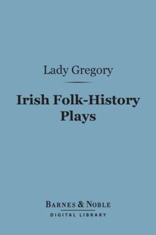 Cover of Irish Folk-History Plays (Barnes & Noble Digital Library)