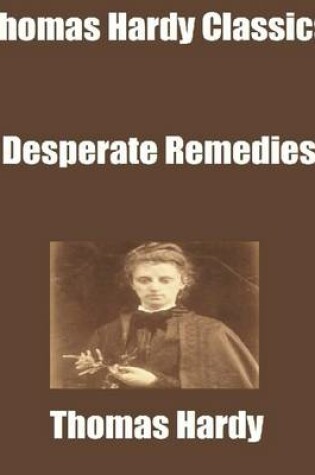 Cover of Thomas Hardy Classics: Desperate Remedies