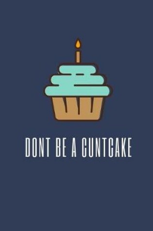 Cover of Don't Be A Cuntcake