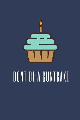 Book cover for Don't Be A Cuntcake