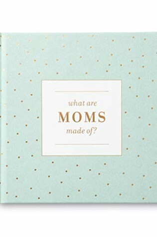 Cover of What Moms Are Made of