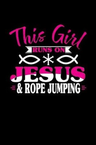 Cover of This Girl Runs on Jesus & Rope Jumping