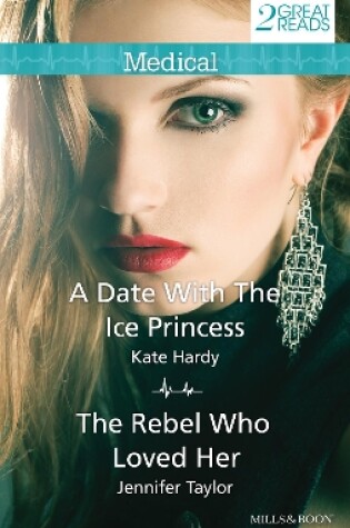 Cover of A Date With The Ice Princess/The Rebel Who Loved Her