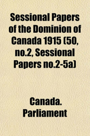 Cover of Sessional Papers of the Dominion of Canada 1915 (50, No.2, Sessional Papers No.2-5a)