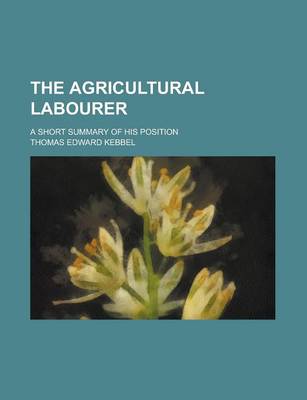 Book cover for The Agricultural Labourer; A Short Summary of His Position