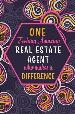 Cover of One F*cking Amazing Real Estate Agent Who Makes A Difference