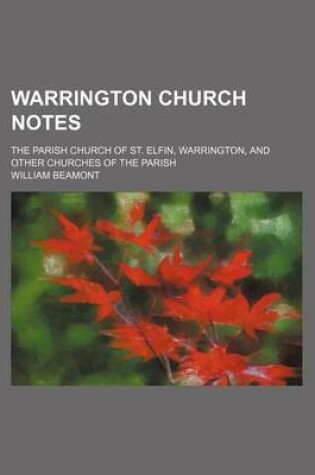 Cover of Warrington Church Notes; The Parish Church of St. Elfin, Warrington, and Other Churches of the Parish