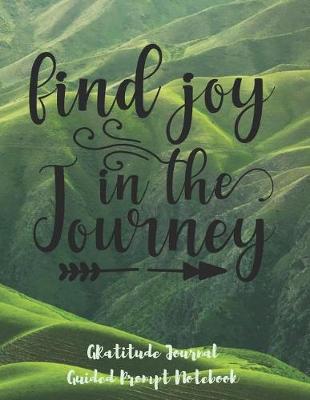 Book cover for Find Joy In The Journey Gratitude Journal Guided Prompt Notebook