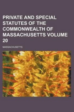 Cover of Private and Special Statutes of the Commonwealth of Massachusetts Volume 20