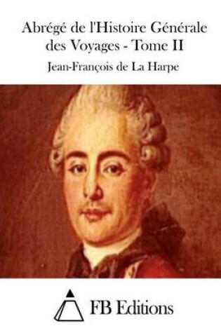 Cover of Abrégé de l'Histoire Générale Des Voyages - Tome II