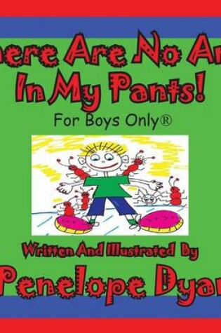 Cover of There Are No Ants in My Pants! for Boys Only(r)