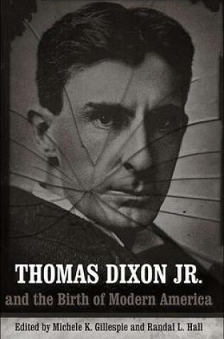 Cover of Thomas Dixon, Jr. and the Birth of Modern America