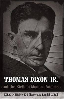 Book cover for Thomas Dixon, Jr. and the Birth of Modern America