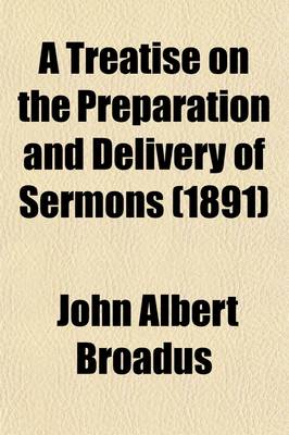 Book cover for A Treatise on the Preparation and Delivery of Sermons (1891)