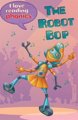 Cover of I Love Reading Phonics Level 6: The Robot Bop