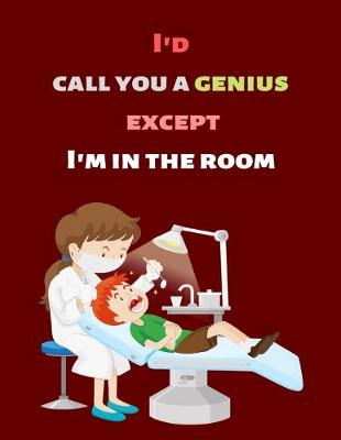 Book cover for I'd Call You a Genius Except I'm in the Room