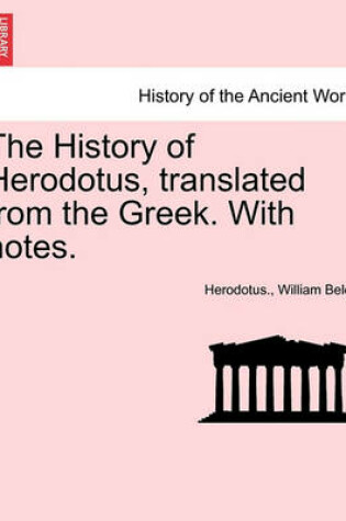 Cover of The History of Herodotus, Translated from the Greek. with Notes.