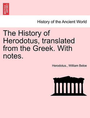 Book cover for The History of Herodotus, Translated from the Greek. with Notes.