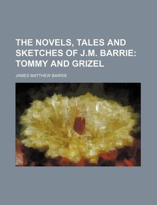 Book cover for The Novels, Tales and Sketches of J.M. Barrie (Volume 10); Tommy and Grizel