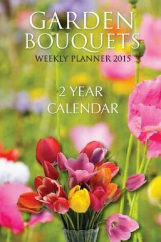 Cover of Garden Bouquets Weekly Planner 2015