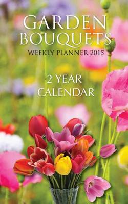 Book cover for Garden Bouquets Weekly Planner 2015