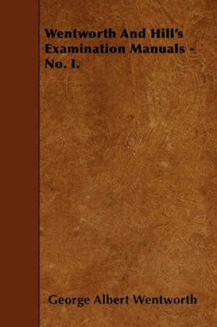 Cover of Wentworth And Hill's Examination Manuals - No. I.