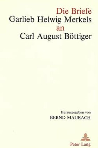 Cover of Die Briefe Garlieb Helwig Merkels an Carl August Boettiger