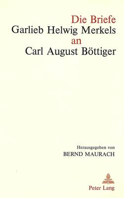 Book cover for Die Briefe Garlieb Helwig Merkels an Carl August Boettiger