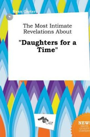 Cover of The Most Intimate Revelations about Daughters for a Time