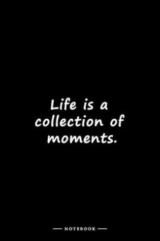 Cover of Life is a collection of moments.