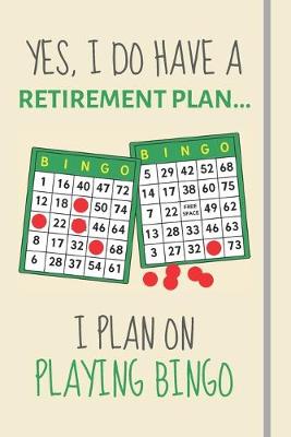 Cover of Yes, i do have a retirement plan... I plan on playing bingo